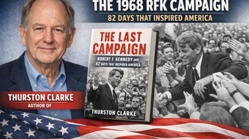 Feature image for an interview with author Thurston Clarke, highlighting his book The Last Campaign about Robert F. Kennedy’s 1968 presidential run.