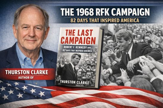 Feature image for an interview with author Thurston Clarke, highlighting his book The Last Campaign about Robert F. Kennedy’s 1968 presidential run.