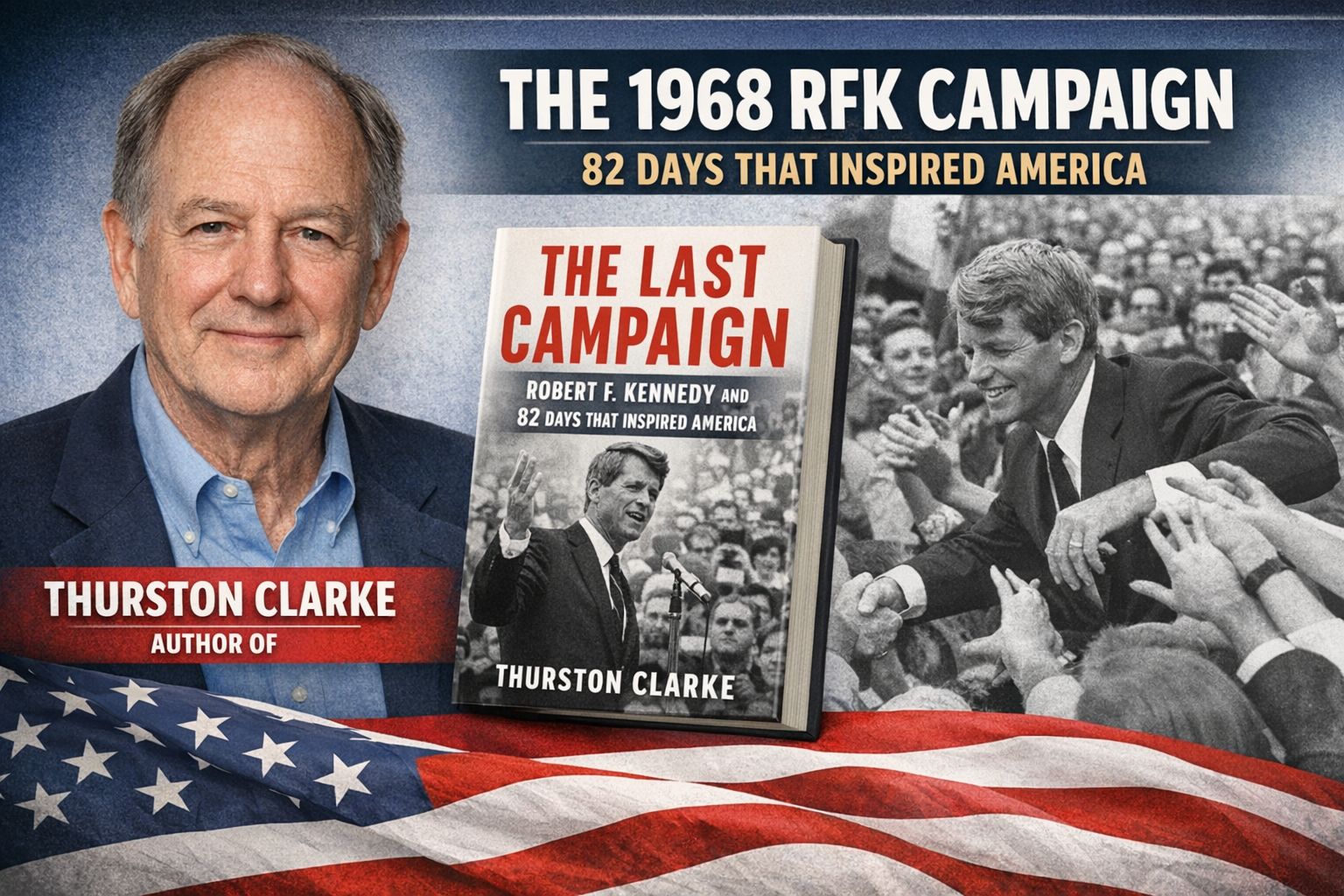 Feature image for an interview with author Thurston Clarke, highlighting his book The Last Campaign about Robert F. Kennedy’s 1968 presidential run.